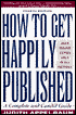 How to Get Happily Published: A Complete and Candid Guide