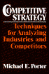 Competitive Strategy: Techniques for Analyzing Industries and Competitors