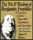 Wit and Wisdom of Benjamin Franklin: A Treasury of More Than 900 Quotations and Anecdotes