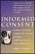 Informed Consent: A story of personal tragedy and corporate betrayal...inside the silicone breast implant crisis