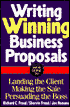 Writing Winning Business Proposals: Your Guide to Landing the Client, Making the Sale, Persuading the Boss