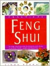 Practical Feng Shui: Arrange, Decorate and Accessorize Your Home to Promote Health, Wealth and Happiness