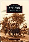 Ypsilanti, Michigan: A History in Pictures (Images of America Series)