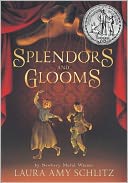 Splendors and Glooms by Laura Amy Schlitz: Book Cover