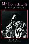 My Double Life: The Memoirs of Sarah Bernhardt