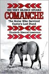 His Very Silence Speaks: Comanche, the Horse Who Survived Custer's Last Stand
