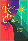 Twelve Plays of Christmas: Original Christian Dramas