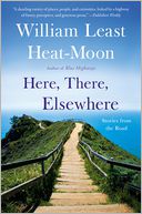 Here, There, Elsewhere by William Least Heat-Moon: Book Cover