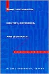 Constitutionalism, Identity, Difference, and Legitimacy: Theoretical Perspectives