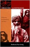 Arguing Sainthood: Modernity, Psychoanalysis, and Islam