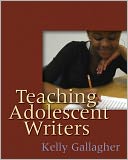 Teaching Adolescent Writers by Kelly Gallagher: Book Cover