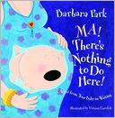 Ma! There's Nothing to Do Here! by Barbara Park: Book Cover