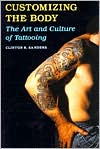 Customizing the Body : The Art and Culture of Tattooing