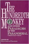 The Hundredth Monkey and Other Paradigms of the Paranormal: A Skeptical Inquirer Collection