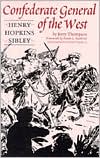 Confederate General of the West: Henry Hopkins Sibley