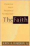 The Faith: A Popular Guide Based on the Catechism of the Catholic Church
