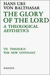 The Glory of the Lord: A Theological Aesthetics: The New Covenant