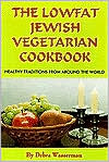 The Lowfat Jewish Vegetarian Cookbook: Healthy Traditions from Around the World