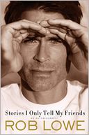 Stories I Only Tell My Friends by Rob Lowe: Book Cover