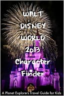 Walt Disney World 2013 Character Finder by Planet Explorers: NOOK Book Cover