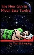 The New Guy In Moon Base Twelve by Tom Lichtenberg: NOOK Book Cover