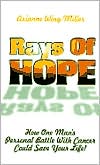 Rays of Hope: How One Man's Personal War with Cancer Could Save Your Life