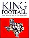 download King Football : Greatest Moments in Texas High School Football History book