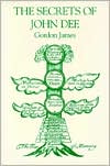 Secrets of Doctor John Dee: Being His Alchemical, Astrological, Qabalistic and Rosicrucian Arcana: Together with the Trees of the Planets