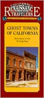 California Travelers Guidebook to Ghost Towns of California: Remnants of the Mining Digs: California Traveler Guidebooks