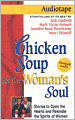 Chicken Soup for the Woman's Soul: 101 Stories to Open the Hearts and Rekindle the Spirits of Women