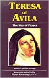 Teresa of Avila: The Way of Prayer: Selected Spiritual Writings
