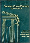 Supreme Court Practice: For Practice in the Supreme Court of the United States
