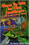 How to Die in the Outdoors: 100 Interesting Ways