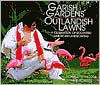 Garish Gardens and Outlandish Lawns; A Celebration of Eccentric American Landscaping