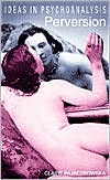 Perversion (Ideas in Psychoanalysis)