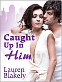 Caught Up In Him by Lauren Blakely: NOOK Book Cover