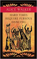 Hard Times Require Furious Dancing by Alice Walker: Book Cover