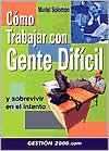 Como Trabajar Con Gente Dificil: Y Sobrevivir En El Intento
