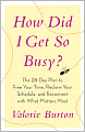 How Did I Get So Busy?: The 28-Day Plan to Free Your Time, Reclaim Your Schedule, and Reconnect with What Matters Most