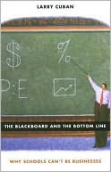 The Blackboard and the Bottom Line: Why Schools Can't Be Businesses