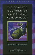 The Domestic Sources of American Foreign Policy: Insights and Evidence
