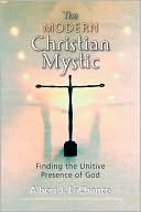 The Modern Christian Mystic: Finding the Unitive Presence of God