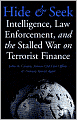 Hide and Seek: Intelligence, Law Enforcement, and the Stalled War on Terrorist Finance