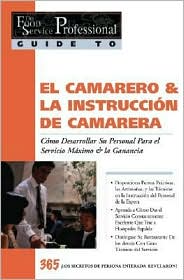 Entrenamiento para el Mesero/Mesera: Como Formar a su Personal para una Ganancia Maxima - 365 Secretos Revelados