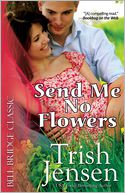 Send Me No Flowers by Trish Jensen: Book Cover