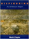 Disfiguring: Art, Architecture, Religion