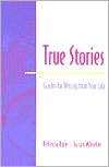 True Stories: Guides for Writing from Your Life