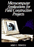 Microcomputer Applications for Field Construction Projects