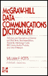 McGraw-Hill Data Communications Dictionary: Definitions and Descriptions of General and SNA Terms, Recommendations, Standards, Interchange Codes, IBM Communications Products, and Units of Measure.