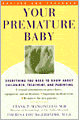 Your Premature Baby: Everything You Need to Know About Childbirth, Treatment, and Parenting